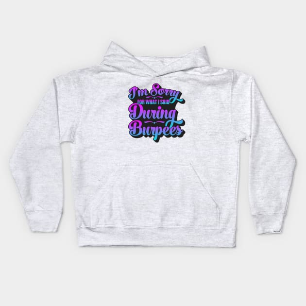 I'm Sorry For What I Said During Burpees Kids Hoodie by Zen Cosmos Official